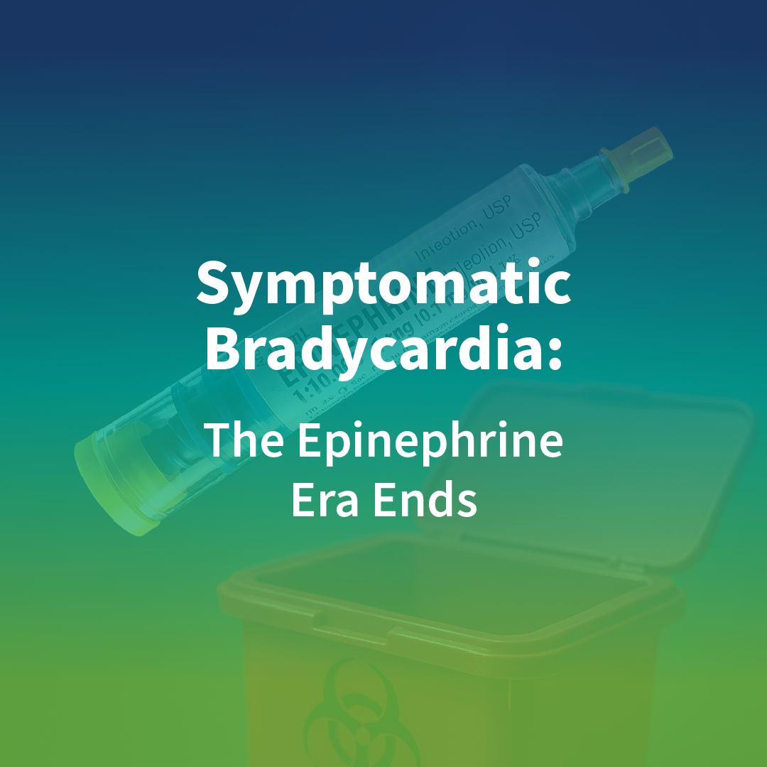 Symptomatic Bradycardia: The Epinephrine Era Ends