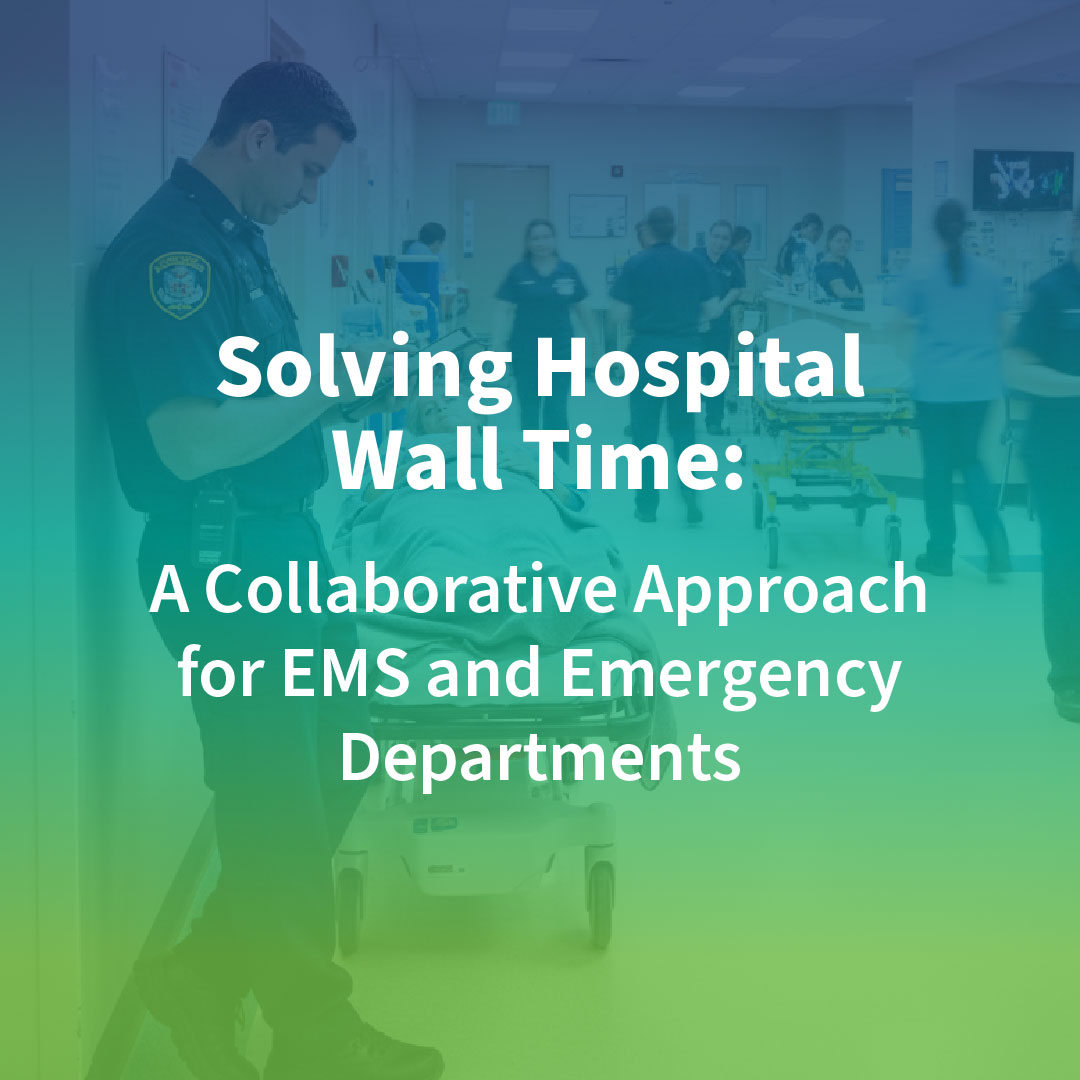 Solving Hospital Wall Time: A Collaborative Approach for EMS and Emergency Departments